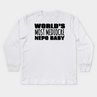 World's Most Mediocre Nepo Baby Kids Long Sleeve T-Shirt